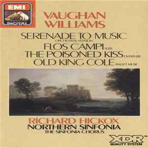 Vaughan Williams, Northern Sinfonia, The Sinfonia Chorus, Richard Hickox - Serenade To Music Orchestral Version; Flos Campi Suite; The Poisoned Kiss Overture; Old King Cole Ballet Music flac