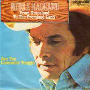 Merle Haggard - From Graceland To The Promised Land / Are You Lonesome Tonight flac