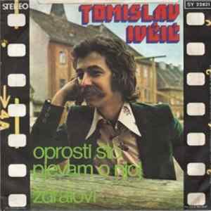 Tomislav Ivčić - Oprosti Što Pjevam O Njoj / Ždralovi flac