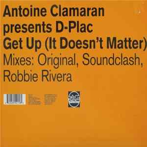 Antoine Clamaran Presents D-Plac - Get Up (It Doesn't Matter) flac