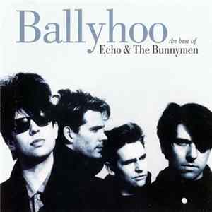 Echo & The Bunnymen - Ballyhoo : The Best Of Echo & The Bunnymen flac