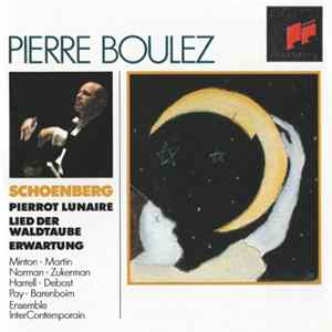 Schoenberg / Pierre Boulez - Minton - Martin - Norman - Zukerman - Harrell - Debost - Pay - Barenboim - Ensemble Intercontemporain - Pierrot Lunaire - Lied Der Waldtaube - Erwartung flac