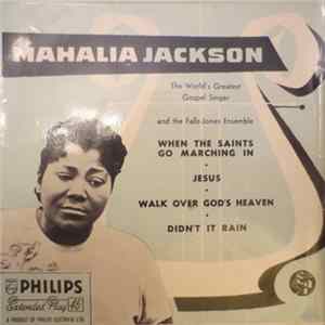 Mahalia Jackson And The Falls-Jones Ensemble - When The Saints Go Marching In • Jesus • Walk Over God's Heaven • Didn't It Rain flac