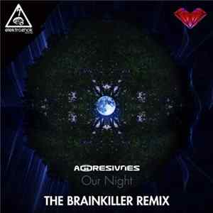 Aggresivnes - Our Night (The Brainkiller Remix) flac