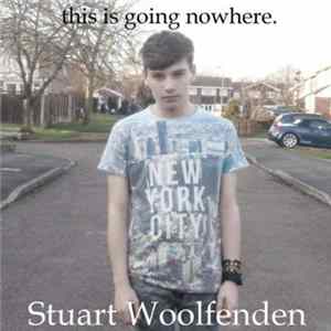Stuart Woolfenden - This Is Going Nowhere flac