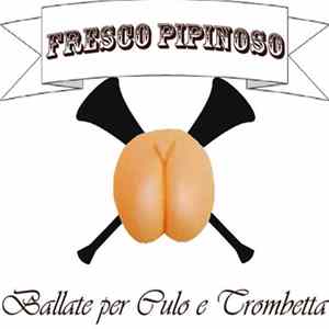 Fresco Pipinoso - Ballate Per Culo E Trombetta flac
