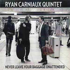Ryan Carniaux Quintet Featuring Wolfgang Lackerschmid - Never Leave Your Baggage Unattended flac