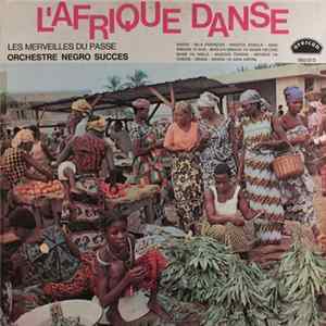 Orchestre Negro Succes - L'Afrique Danse: Les Merveilles Du Passé flac