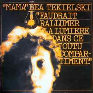 "Mama" Béa Tékielski - Faudrait Rallumer La Lumiere Dans Ce Foutu Compartiment flac