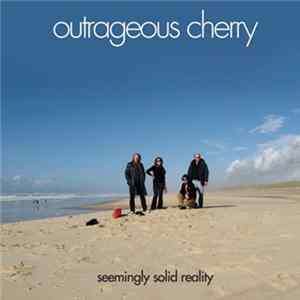 Outrageous Cherry - Seemingly Solid Reality flac