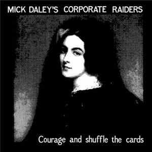 Mick Daley's Corporate Raiders - Courage And Shuffle The Cards flac