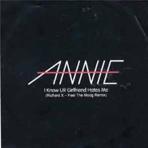 Annie - I Know UR Girlfriend Hates Me (Richard X - Feel The Moog Remix) flac