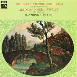 The English Chamber Orchestra Plays Concertos By Albinoni ∙ Corelli ∙ Vivaldi Directed By Raymond Leppard - Concertos flac