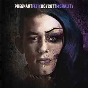 Pregnant Felix - Boycott Morality flac