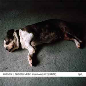 Arrows / Empire! Empire! (I Was A Lonely Estate) - Split flac