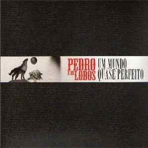 Pedro E Os Lobos - Um Mundo Quase Perfeito flac