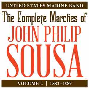 United States Marine Band - The Complete Marches Of John Philip Sousa: Voume 2 (1883-1889) flac