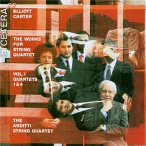 Elliott Carter - The Arditti String Quartet - The Music For String Quartet Vol. 1: String Quartets 1 + 4 flac