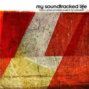 My Soundtracked Life - Colours, Senses And Noises: A Suite In 12 Movements flac