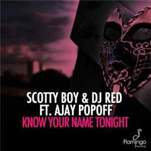 Scotty Boy & DJ Red Ft. Ajay Popoff - Know Your Name Tonight flac