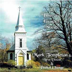 Mark Templeton & Pocket Change, Mark Templeton & New Vision - 20 "Bluegrass Gospel" Songs flac