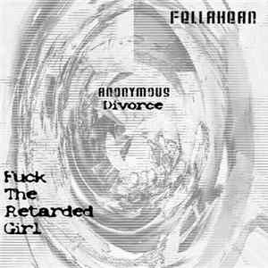 Fellahean / Fuck, The Retarded Girl - Anonymous Divorce flac