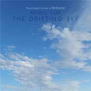 The Ambient Drones Of Bill Baxter - Music For The Drifting Sky flac