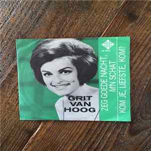 Grit Van Hoog - Zeg Goede Nacht, M'n Schat / Kom Je, Liefste, Kom? flac