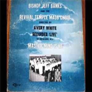 Bishop Jeff Banks And The Revival Temple Mass Choir - Master Mind Is He flac