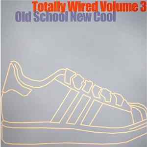 Various - Totally Wired Volume 3 - Old School New Cool flac