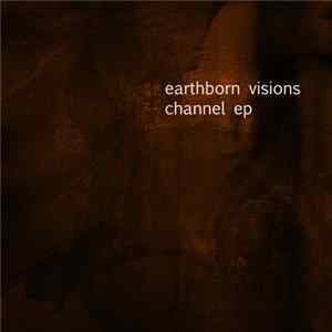 Earthborn Visions - Channel EP flac