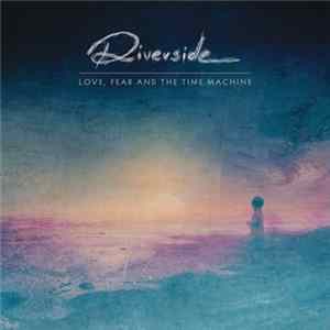 Riverside - Love, Fear And The Time Machine flac