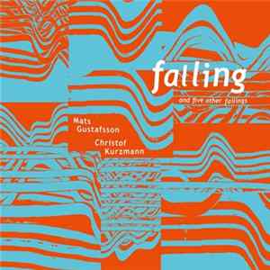 Mats Gustafsson, Christof Kurzmann - Falling and 5 Other Failings flac