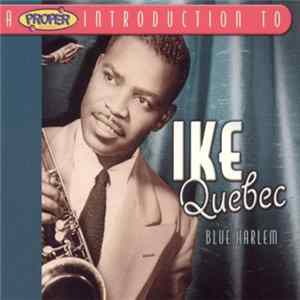 Ike Quebec - Blue Harlem: A Proper Introduction To Ike Quebec flac