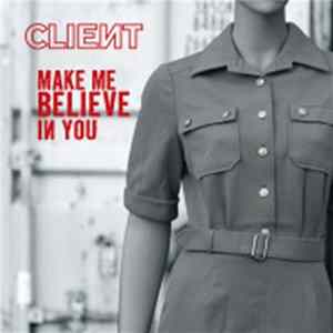 Client - Make Me Believe In You flac