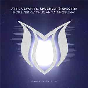 Attila Syah Vs. J.Puchler & Xpectra With Joanna Angelina - Forever flac
