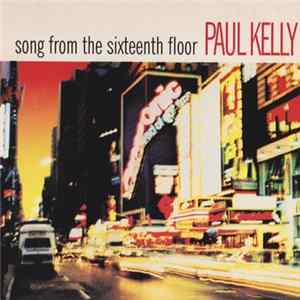 Paul Kelly - Song From The Sixteenth Floor flac