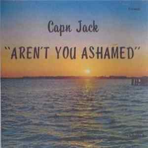 Cap'n Jack - Aren't You Ashamed flac