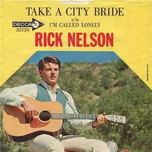 Rick Nelson - Take A City Bride / I'm Called Lonely flac