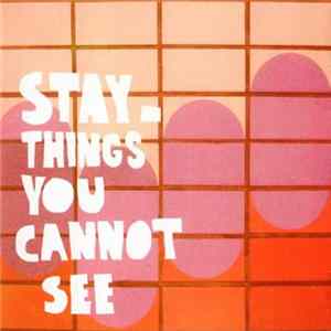 Stay - Things You Cannot See flac