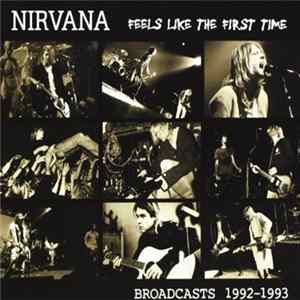 Nirvana - Feels Like The First Time: Broadcasts 1992-1993 flac