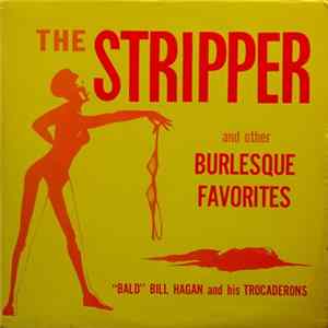 "Bald" Bill Hagan And His Trocaderons - The Stripper And Other Burlesque Favorites flac