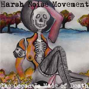 Harsh Noise Movement - The Ocean Is Made Of Death flac