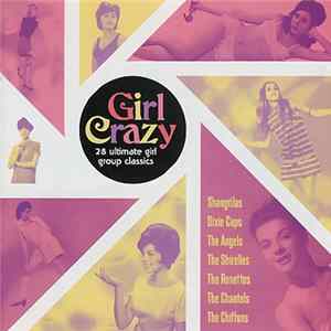 Various - Girl Crazy - 28 Ultimate Girl Group Classics flac