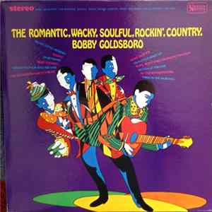 Bobby Goldsboro - The Romantic, Wacky, Soulful, Rockin', Country, Bobby Goldsboro flac