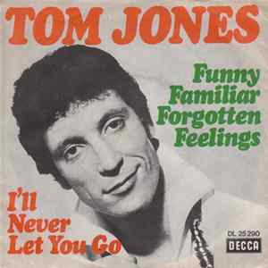 Tom Jones - Funny Familiar Forgotten Feelings / I'll Never Let You Go flac
