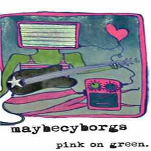 Maybecyborgs - Pink On Green flac