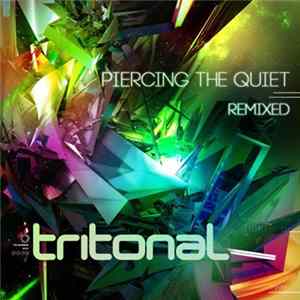 Tritonal - Piercing The Quiet: Remixed (Bonus Tracks Version) flac
