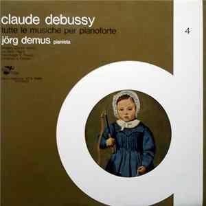 Claude Debussy - Jörg Demus - Tutte Le Musiche Per Pianoforte - 4: Images (2ème Serie), Le Petit Nègre, Hommage A Haydn, Children's Corner flac