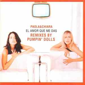 Paola & Chiara - El Amor Que Me Das (Remixes By Pumpin' Dolls) flac